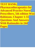 TEST BANK; Pharmacotherapeutics for Advanced Practice Nurse Prescribers, 5th edition Woo Robinson. Chapter 1-55 Questions And Answers With Rationales in 244 Pages.