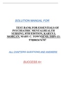 TEST BANK FOR ESSENTIALS OF PSYCHIATRIC MENTALHEALTH NURSING, 8TH EDITION, KARYN I. MORGAN, MARY C. TOWNSEND, ISBN-13: 9780803676787 SOLUTION MANUAL FOR ALL CHAPTERS QUESTIONS AND ANSWERS SUCCESS A+