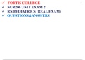 FORTIS COLLEGE -NUR206 UNIT EXAM 2 RN PEDIATRICS (REAL EXAM) QUESTIONS&ANSWERS