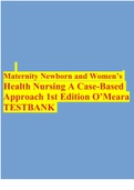 Maternity Newborn and Women’s Health Nursing A Case-Based Approach 1st Edition O’Meara TESTBANK