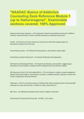 "NAADAC Basics of Addiction Counseling Desk Reference Module 1 (up to Hallucinogens)". Examinable sections covered. 100% Approved.