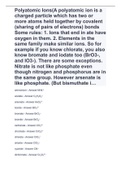 Polyatomic Ions(A polyatomic ion is a charged particle which has two or more atoms held together by covalent (sharing of pairs of electrons) bonds Some rules: 1. Ions that end in ate have oxygen in them. 2. Elements in the same family make similar ions. S