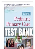 TEST BANK FOR BURNS’ PEDIATRIC PRIMARY CARE, 7TH EDITION, DAWN GARZON MAAKS, NANCY STARR, MARGARET BRADY, NAN GAYLORD, MARTHA DRIESSNACK, KAREN DUDERSTADT.