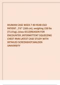 IHUMAN CASE WEEK 7 49-YEAR-OLD PATIENT , 5'6" (168 cm), weighing 158 lbs (71.8 kg), (class 6512)REASON FOR ENCOUNTER ;INTERMITTENT SQUEEZING CHEST PAIN LATEST CASE STUDY WITH DETAILED SCREENSHOT.WALDEN UNIVERSITY