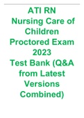 ATI RN  Nursing Care of Children Proctored Exam 2023  Test Bank (Q&A from Latest Versions Combined)