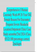 Comprehensive I Human Casestudy Week #9 26 Year Old Female Reason For Encounter: Frequent Severe Headache Location;Outpatient Clinic Case Study octomber23rd 2024 (Class 6512) 100 percentage correct  2packages