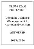 Nr 570 exam prep latest common diagnosis management in acute care practicum answered 2023/2024 UPDATE VERIFIERD SOLUTION.