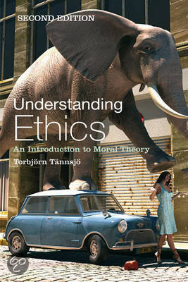 Samenvatting  'Understanding Ethics' - Tännsjö (RUG - PW)