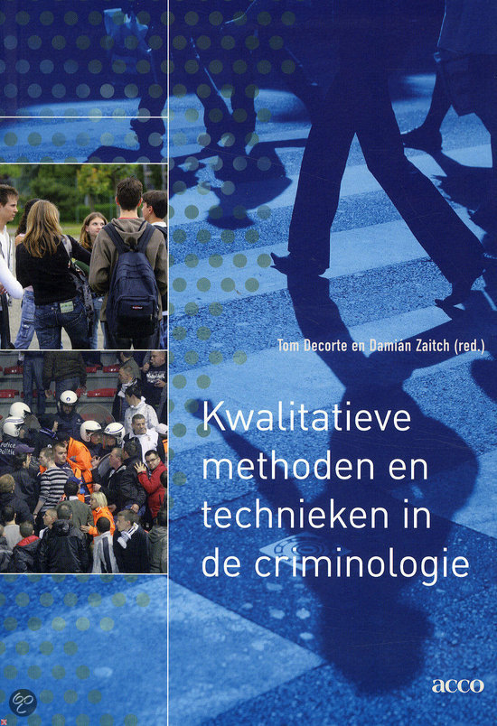 Samenvatting Kwalitatieve Methoden en Technieken in de Criminologie - Decorte & Zaitch (2016)