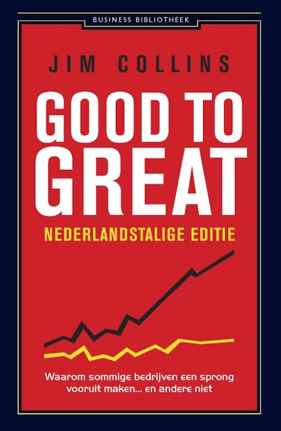 Samenvatting 'Good to Great: Waarom sommige bedrijven een sprong vooruit maken… en andere niet' door Jim Collins