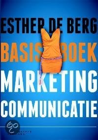 Samenvatting basisboek marketingcommunicatie Esther de Berg en Werner Kleiss
